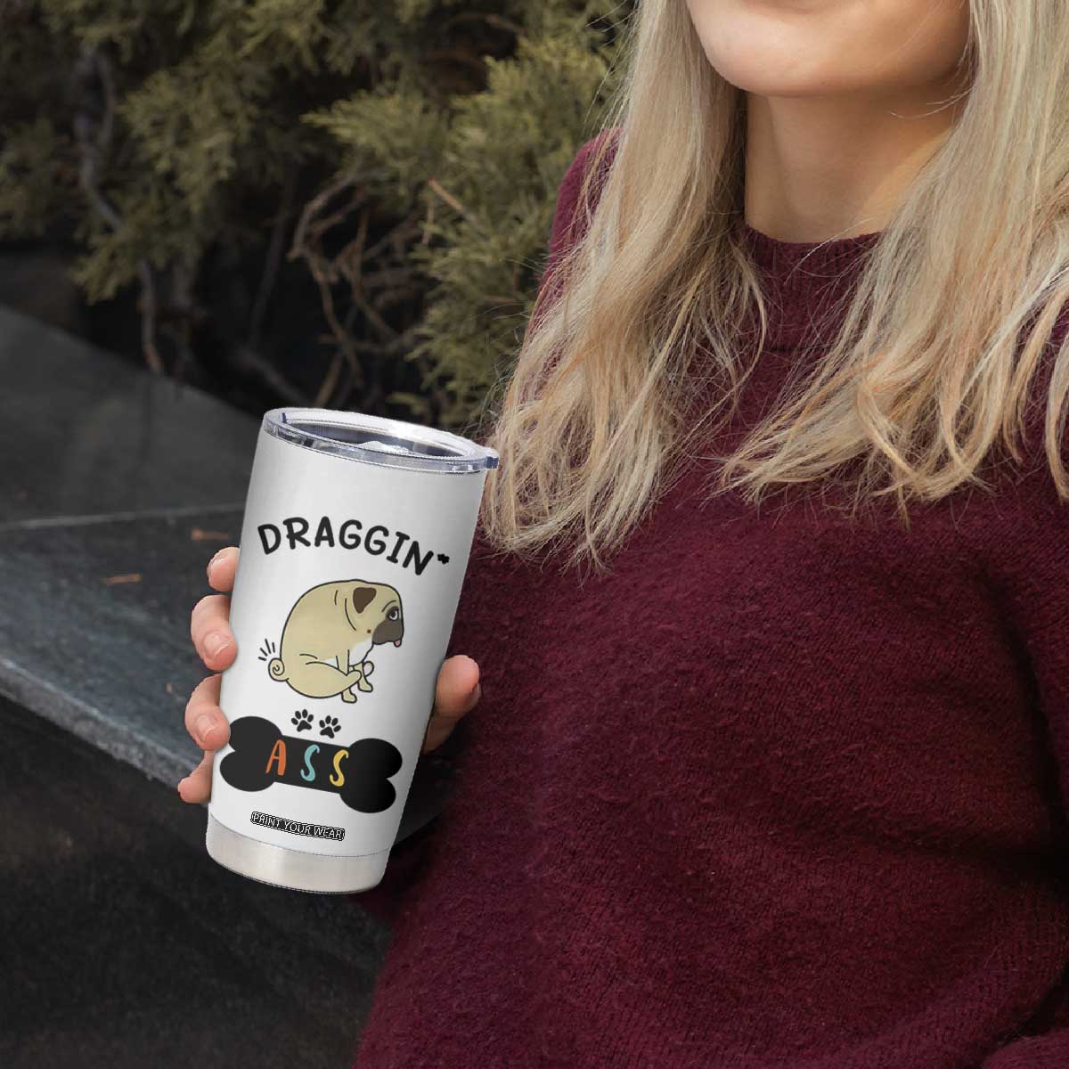 Pug Lovers Tumbler Cup Draggin Ass Funny Dogs Mom Dad Owner Gag Gifts TB10 Print Your Wear