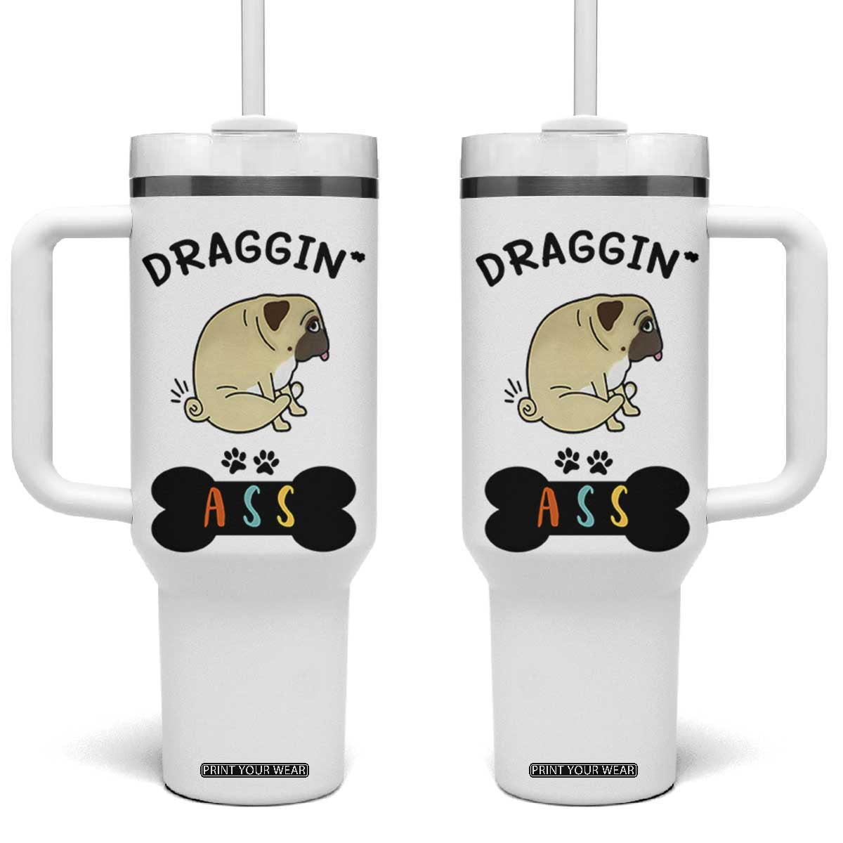 Pug Lovers Tumbler With Handle Draggin Ass Funny Dogs Mom Dad Owner Gag Gifts TB10 One Size: 40 oz White Print Your Wear