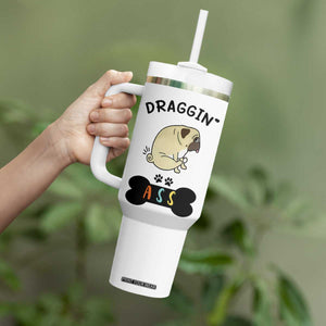 Pug Lovers Tumbler With Handle Draggin Ass Funny Dogs Mom Dad Owner Gag Gifts TB10 Print Your Wear