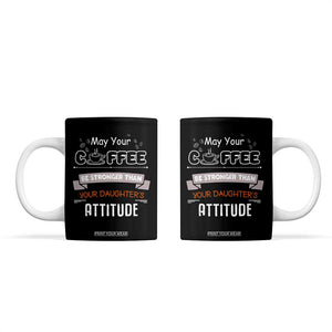 Gifts For Dad From Daughter Coffee Mug May Your Coffee Be Stronger Than Your Daughters Attitude TB10 Black Print Your Wear