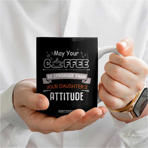 Gifts For Dad From Daughter Coffee Mug May Your Coffee Be Stronger Than Your Daughters Attitude TB10 Print Your Wear