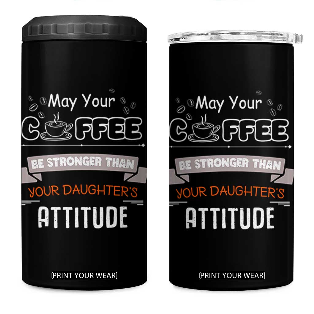 Gifts For Dad From Daughter 4 in 1 Can Cooler Tumbler May Your Coffee Be Stronger Than Your Daughters Attitude TB10 One Size: 16 oz Black Print Your Wear