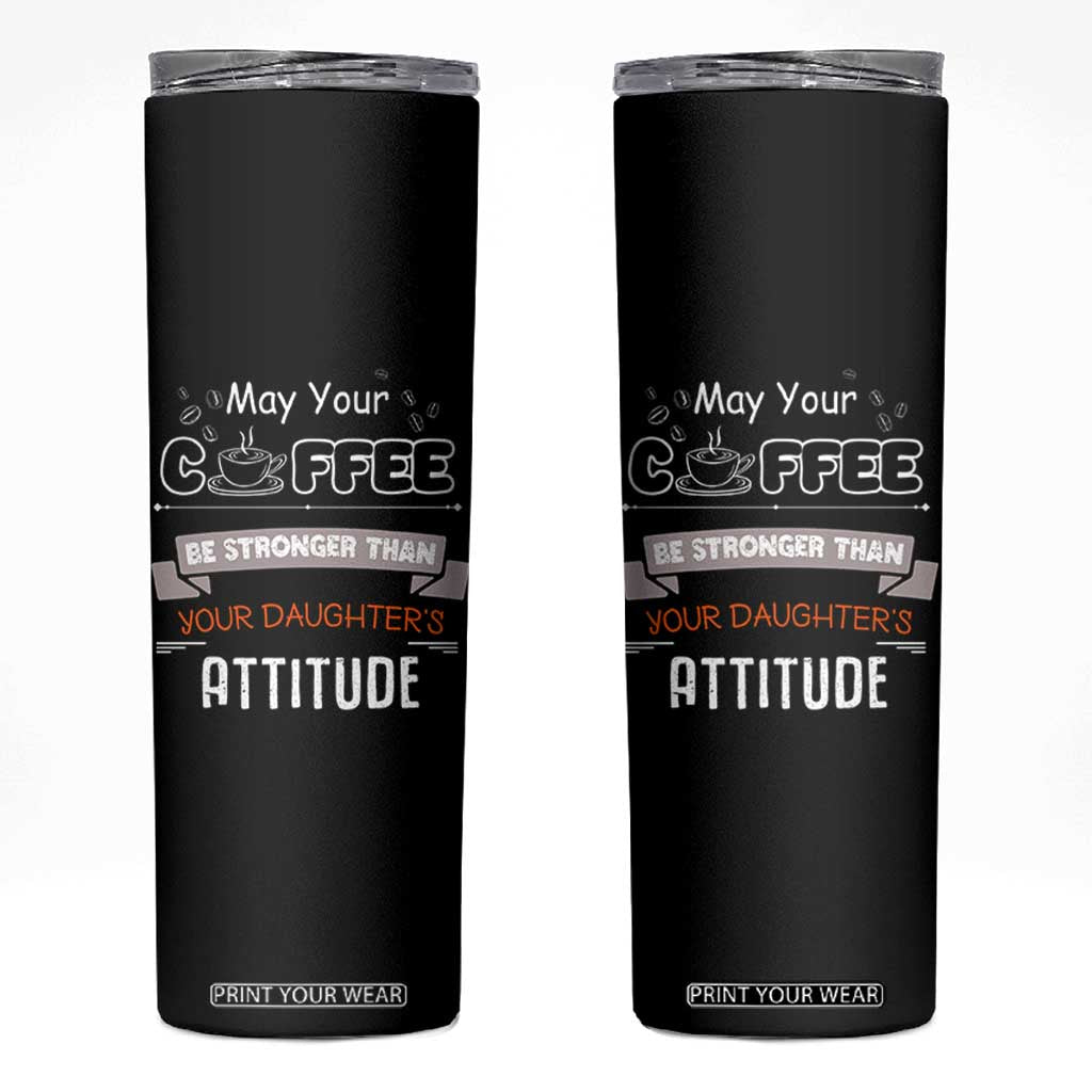 Gifts For Dad From Daughter Skinny Tumbler May Your Coffee Be Stronger Than Your Daughters Attitude TB10 Black Print Your Wear
