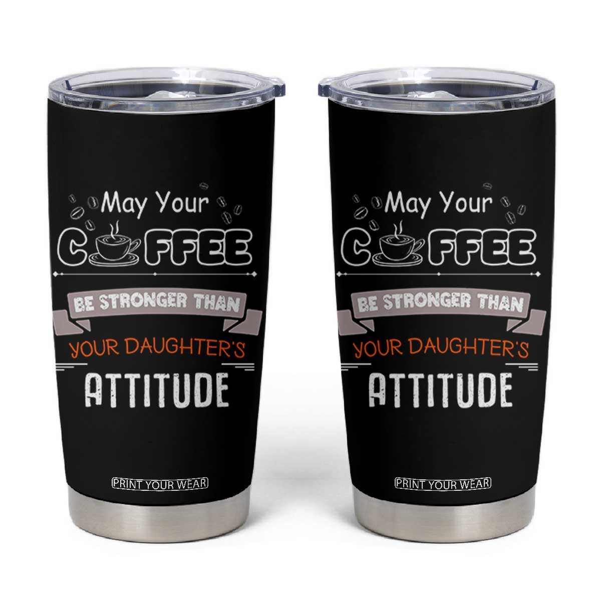 Gifts For Dad From Daughter Tumbler Cup May Your Coffee Be Stronger Than Your Daughters Attitude TB10 Black Print Your Wear