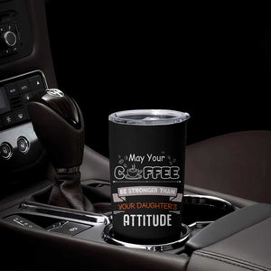 Gifts For Dad From Daughter Tumbler Cup May Your Coffee Be Stronger Than Your Daughters Attitude TB10 Print Your Wear