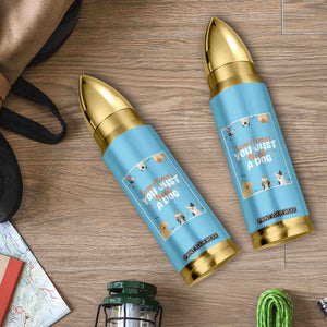 Dog Lovers Bullet Tumbler Sometimes You Just Need A Dog TB10 Print Your Wear