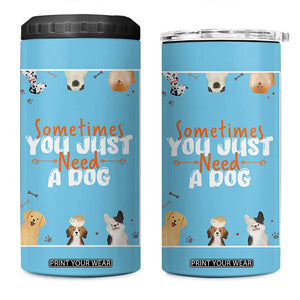 Dog Lovers 4 in 1 Can Cooler Tumbler Sometimes You Just Need A Dog TB10 One Size: 16 oz Blue Print Your Wear