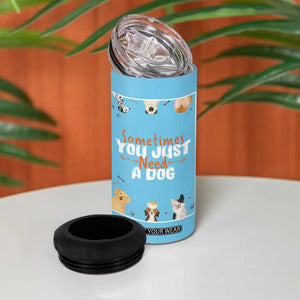 Dog Lovers 4 in 1 Can Cooler Tumbler Sometimes You Just Need A Dog TB10 Print Your Wear