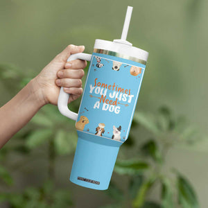 Dog Lovers Tumbler With Handle Sometimes You Just Need A Dog TB10 Print Your Wear