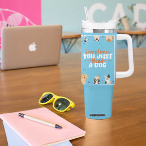 Dog Lovers Tumbler With Handle Sometimes You Just Need A Dog TB10 Print Your Wear