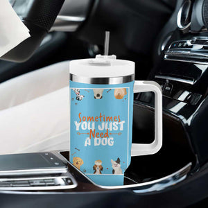 Dog Lovers Tumbler With Handle Sometimes You Just Need A Dog TB10 Print Your Wear