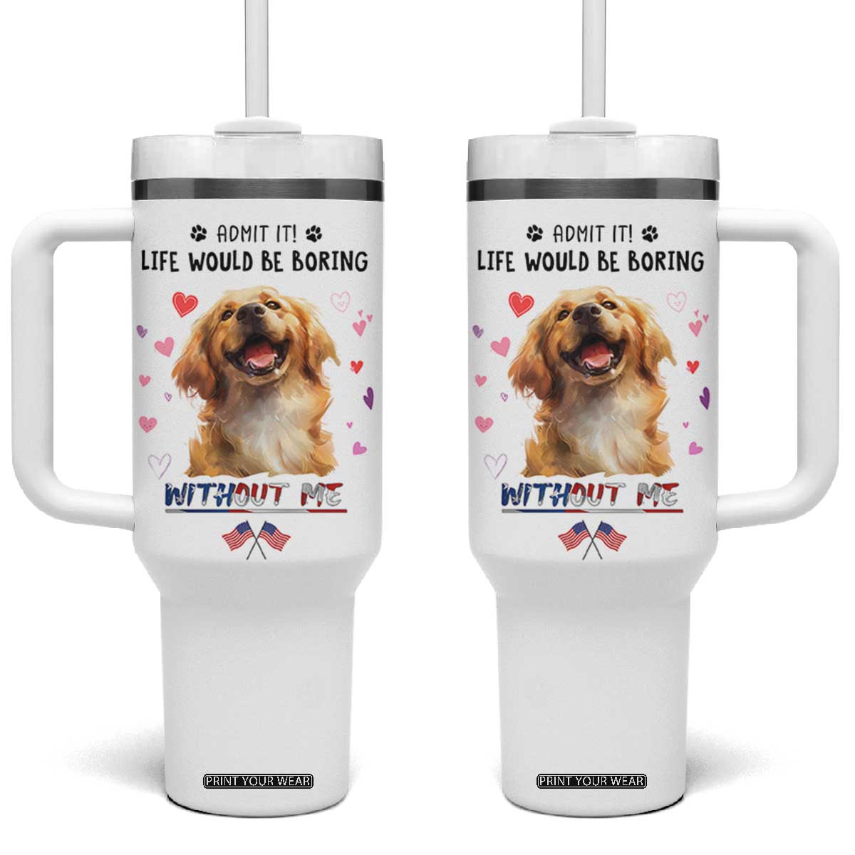 Funny Dog Lovers Tumbler With Handle Admit It Life Would be Boring Without Me TB10 One Size: 40 oz White Print Your Wear