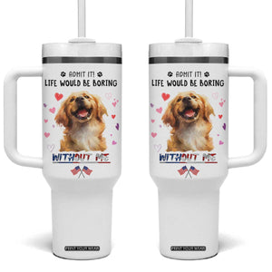 Funny Dog Lovers Tumbler With Handle Admit It Life Would be Boring Without Me TB10 One Size: 40 oz White Print Your Wear