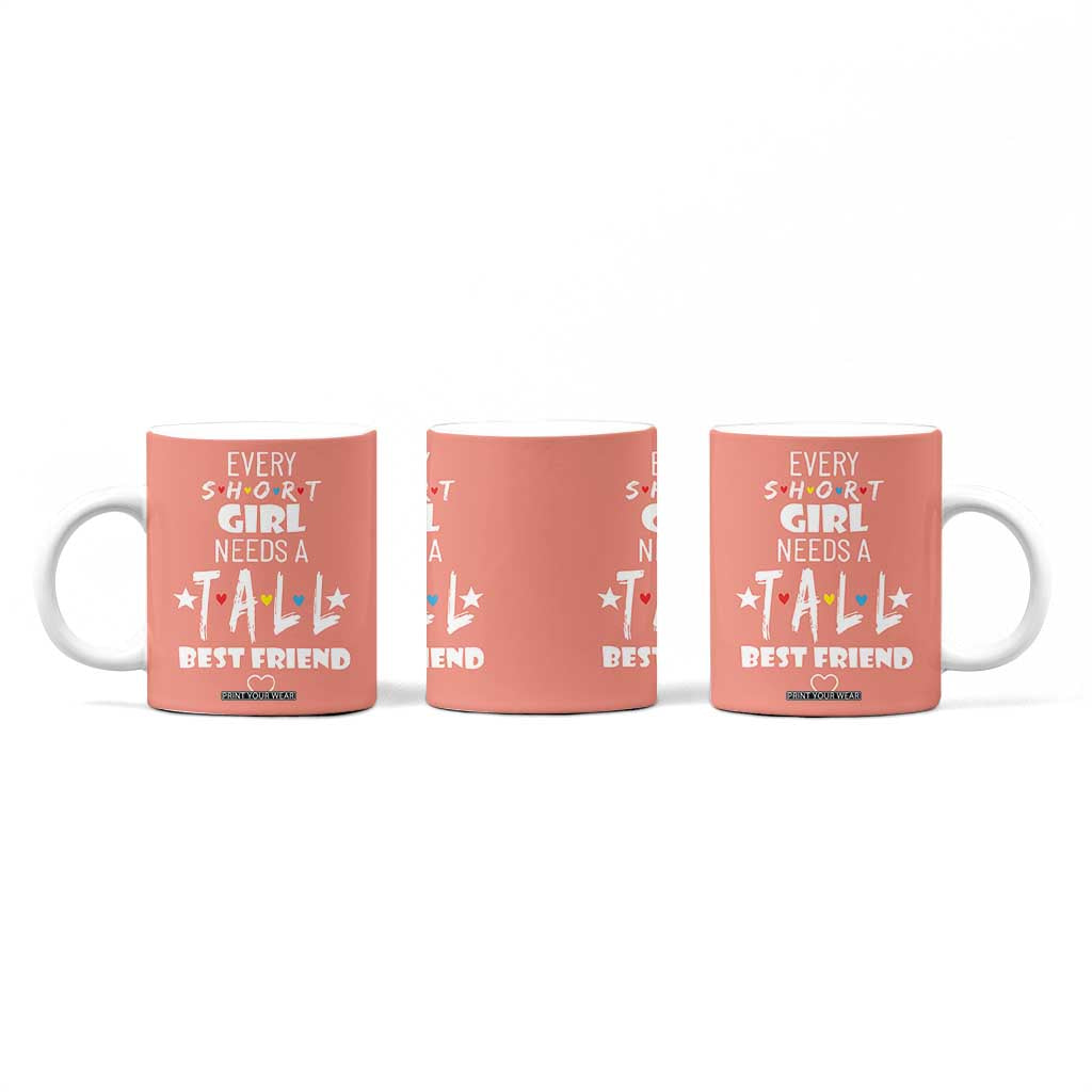 Bestie Gifts Coffee Mug Every Short Girl Needs A Tall Best Friend TB10 Print Your Wear