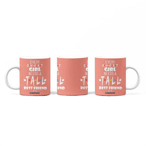 Bestie Gifts Coffee Mug Every Short Girl Needs A Tall Best Friend TB10 Print Your Wear