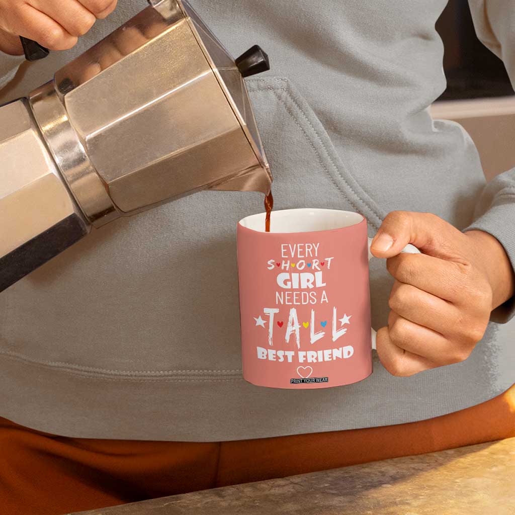 Bestie Gifts Coffee Mug Every Short Girl Needs A Tall Best Friend TB10 Print Your Wear