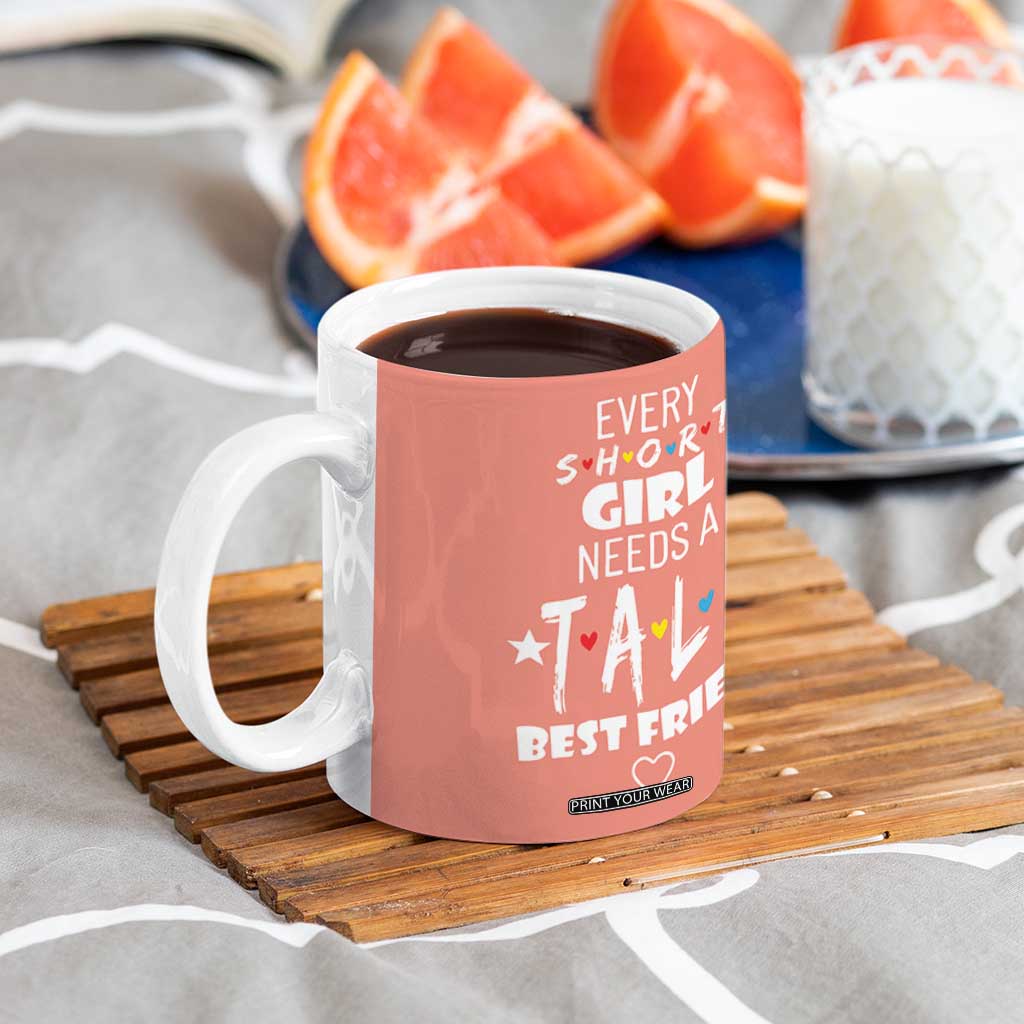 Bestie Gifts Coffee Mug Every Short Girl Needs A Tall Best Friend TB10 Print Your Wear