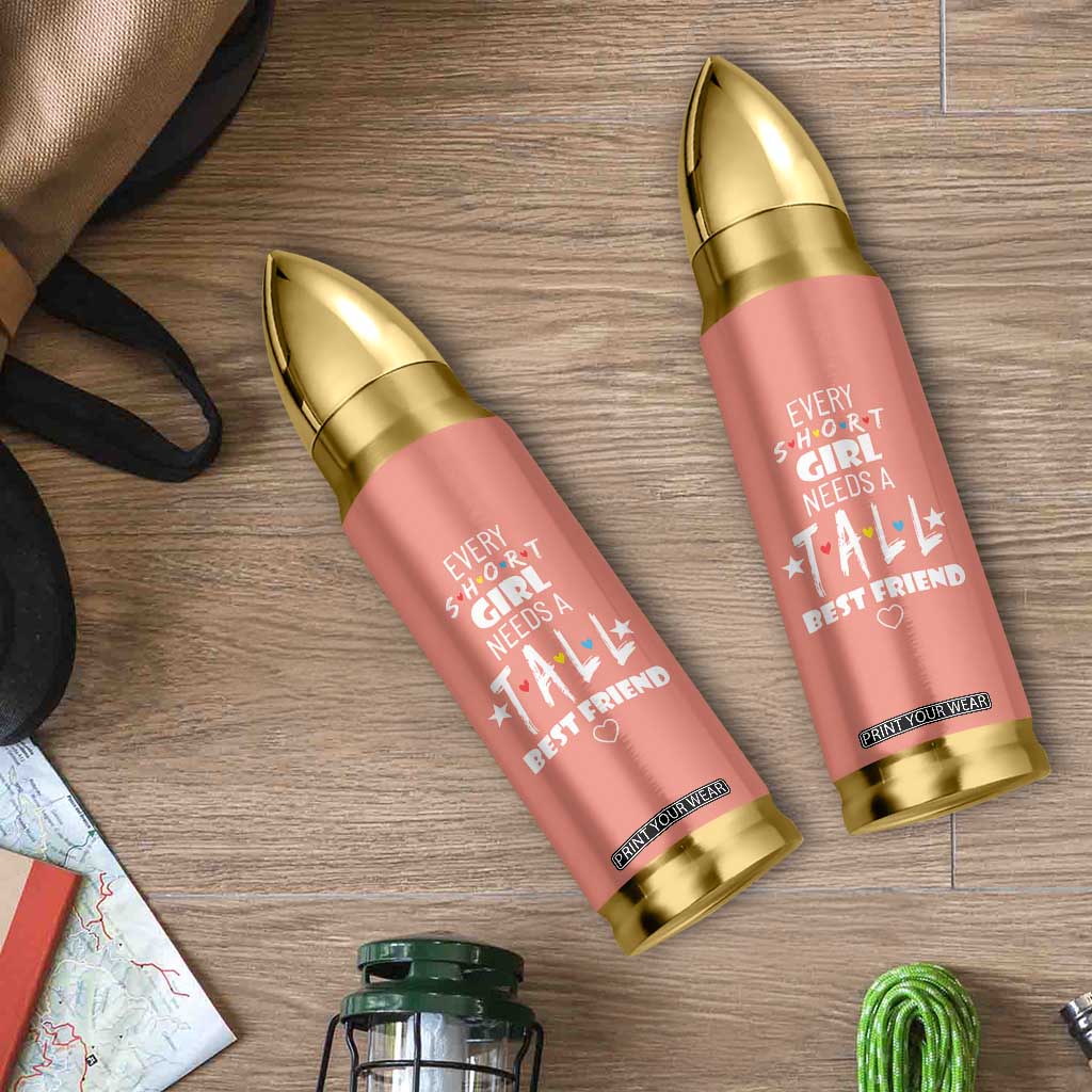 Bestie Gifts Bullet Tumbler Every Short Girl Needs A Tall Best Friend TB10 Print Your Wear