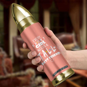 Bestie Gifts Bullet Tumbler Every Short Girl Needs A Tall Best Friend TB10 Print Your Wear
