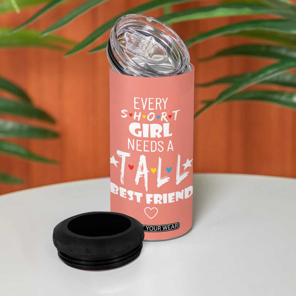 Bestie Gifts 4 in 1 Can Cooler Tumbler Every Short Girl Needs A Tall Best Friend TB10 Print Your Wear