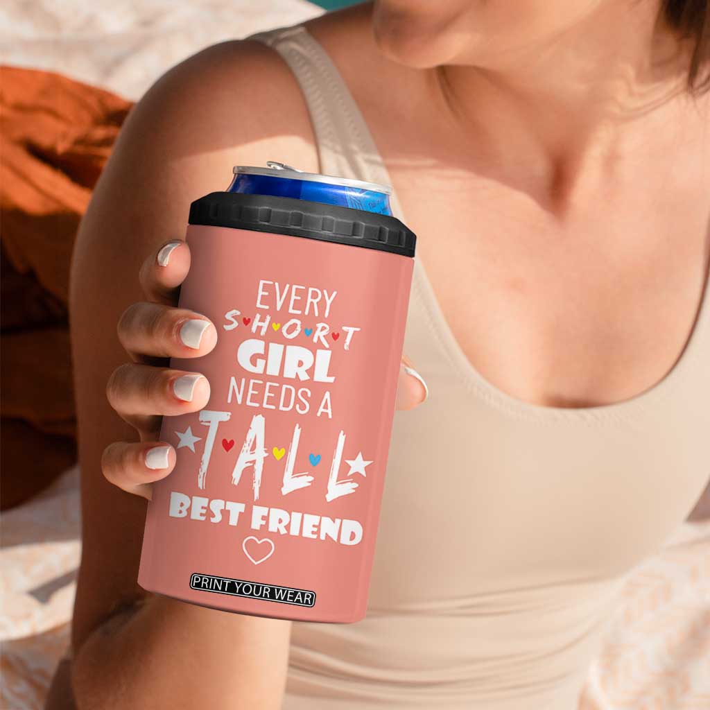Bestie Gifts 4 in 1 Can Cooler Tumbler Every Short Girl Needs A Tall Best Friend TB10 Print Your Wear