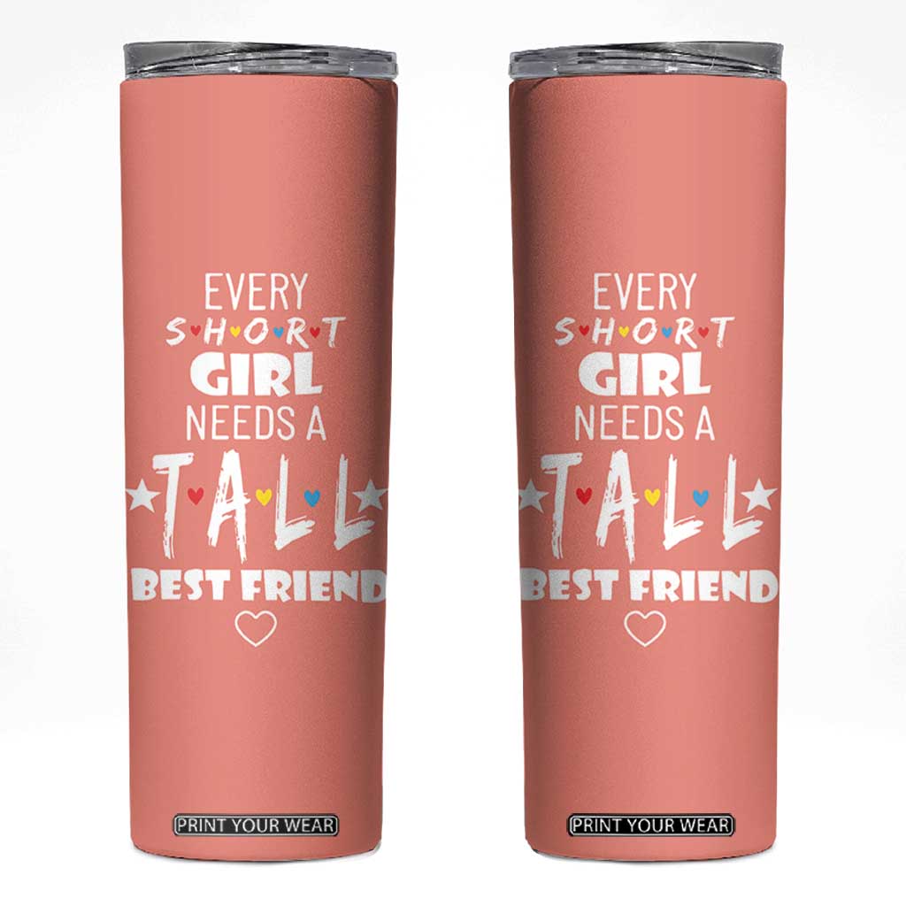 Bestie Gifts Skinny Tumbler Every Short Girl Needs A Tall Best Friend TB10 Peach Print Your Wear
