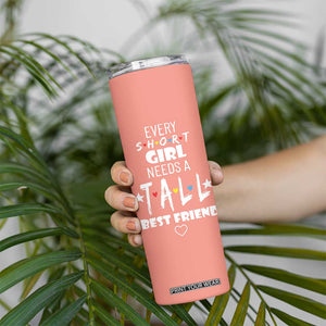 Bestie Gifts Skinny Tumbler Every Short Girl Needs A Tall Best Friend TB10 Print Your Wear
