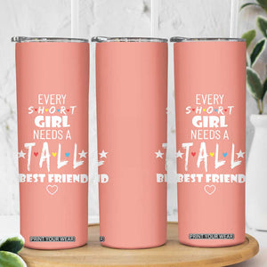 Bestie Gifts Skinny Tumbler Every Short Girl Needs A Tall Best Friend TB10 Print Your Wear