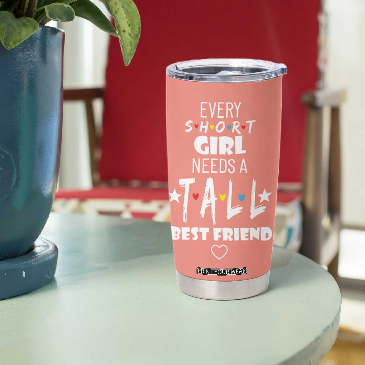 Bestie Gifts Tumbler Cup Every Short Girl Needs A Tall Best Friend TB10 Print Your Wear