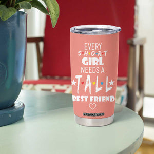 Bestie Gifts Tumbler Cup Every Short Girl Needs A Tall Best Friend TB10 Print Your Wear