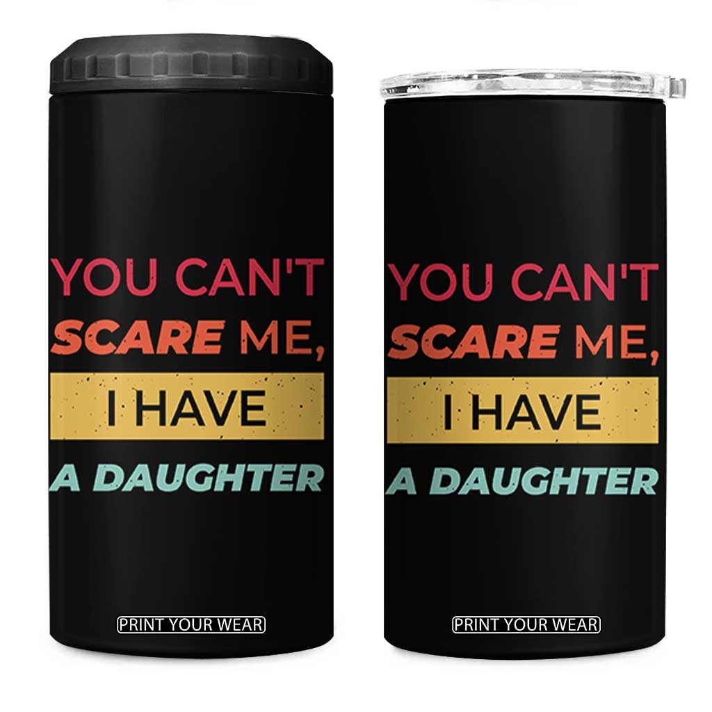 You Can't Scare Me I Have A Daughter 4 in 1 Can Cooler Tumbler Funny Girl Dad Father Joke Fathers Day TB10 One Size: 16 oz Black Print Your Wear