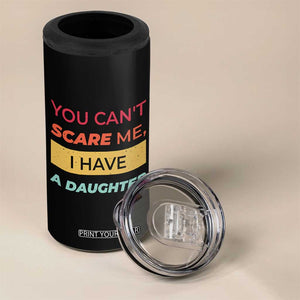 You Can't Scare Me I Have A Daughter 4 in 1 Can Cooler Tumbler Funny Girl Dad Father Joke Fathers Day TB10 Print Your Wear