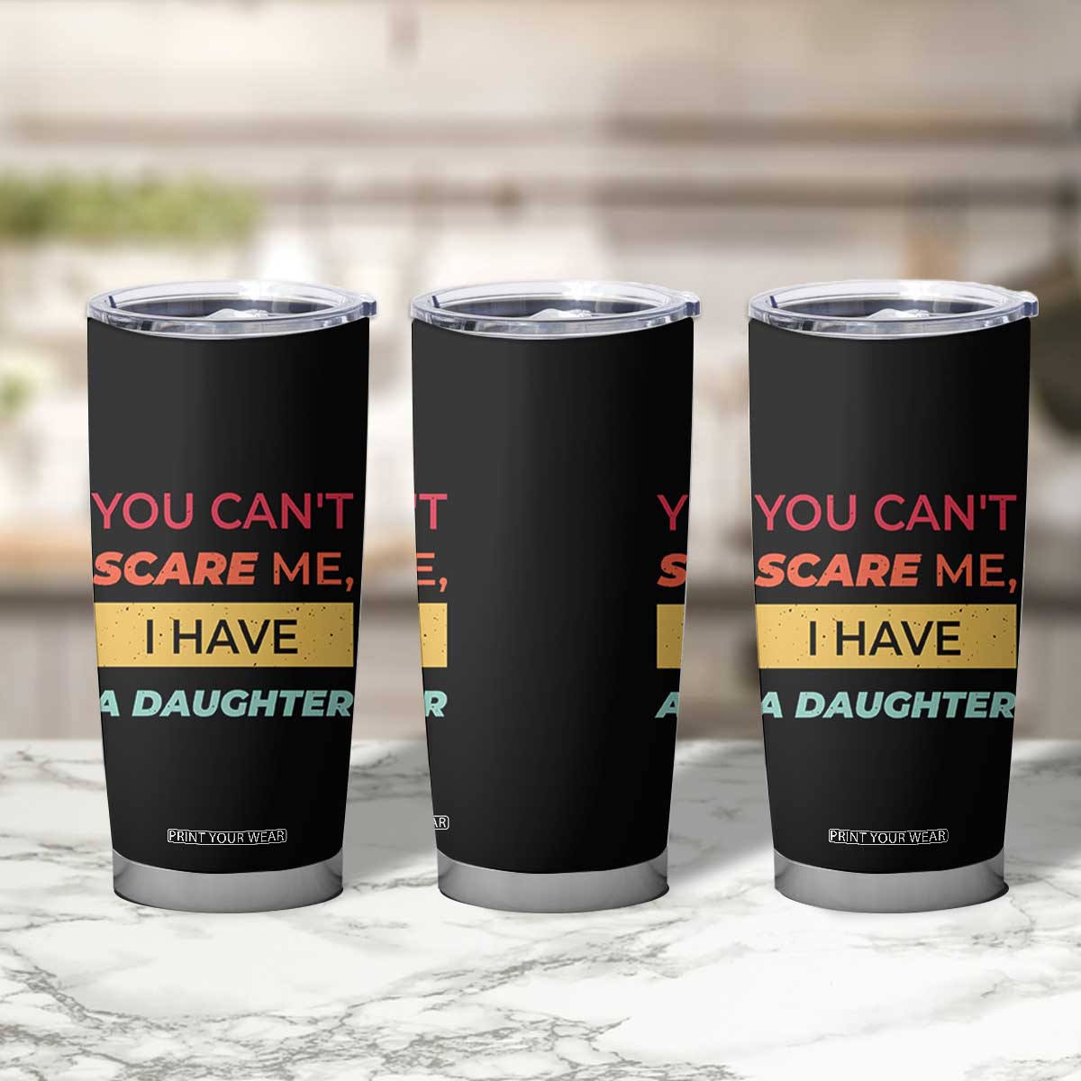 You Can't Scare Me I Have A Daughter Tumbler Cup Funny Girl Dad Father Joke Fathers Day TB10 Print Your Wear