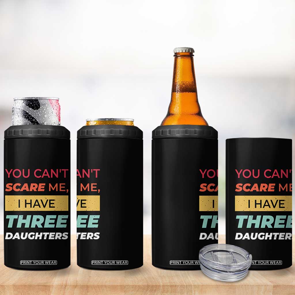 You Can't Scare Me I Have Three Daughters 4 in 1 Can Cooler Tumbler Funny Girl Dad Father Joke Fathers Day TB10 Print Your Wear