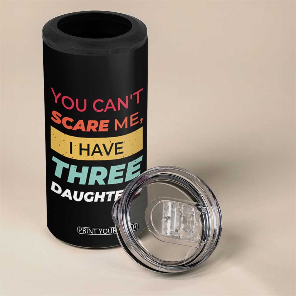 You Can't Scare Me I Have Three Daughters 4 in 1 Can Cooler Tumbler Funny Girl Dad Father Joke Fathers Day TB10 Print Your Wear