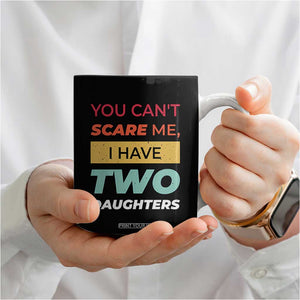 You Can't Scare Me I Have Two Daughters Coffee Mug Funny Girl Dad Father Joke Fathers Day TB10 Print Your Wear
