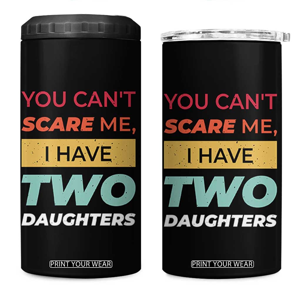You Can't Scare Me I Have Two Daughters 4 in 1 Can Cooler Tumbler Funny Girl Dad Father Joke Fathers Day TB10 One Size: 16 oz Black Print Your Wear
