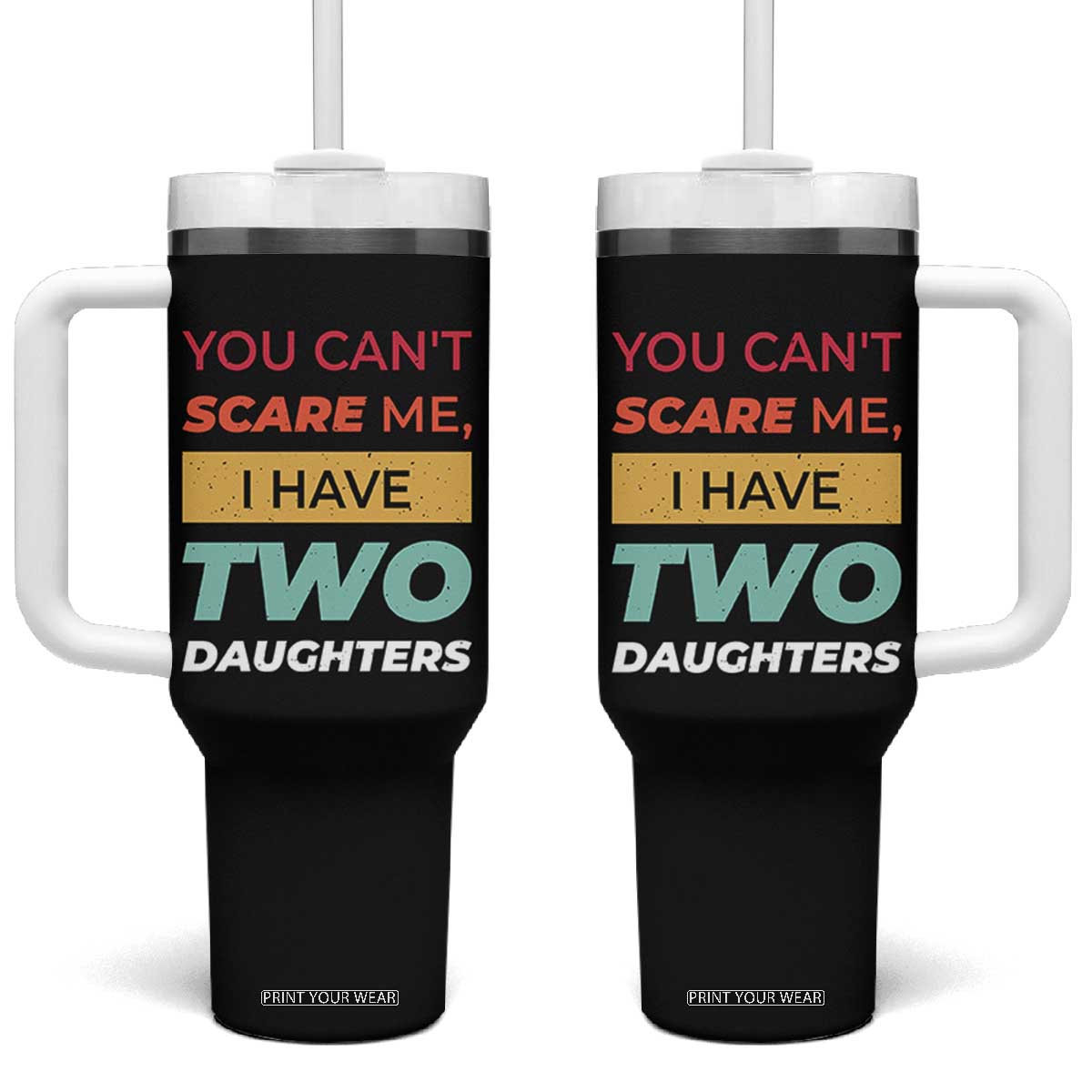 You Can't Scare Me I Have Two Daughters Tumbler With Handle Funny Girl Dad Father Joke Fathers Day TB10 One Size: 40 oz Black Print Your Wear