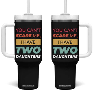You Can't Scare Me I Have Two Daughters Tumbler With Handle Funny Girl Dad Father Joke Fathers Day TB10 One Size: 40 oz Black Print Your Wear