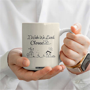 Long Distance Friends Gifts Coffee Mug I Wish We Lived Closer Besties Sister Friendship Birthday Gift TB10 Print Your Wear