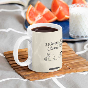 Long Distance Friends Gifts Coffee Mug I Wish We Lived Closer Besties Sister Friendship Birthday Gift TB10 Print Your Wear