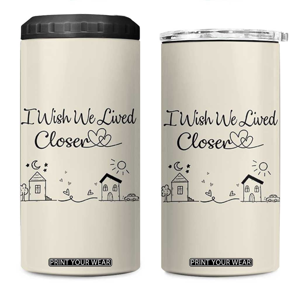 Long Distance Friends Gifts 4 in 1 Can Cooler Tumbler I Wish We Lived Closer Besties Sister Friendship Birthday Gift TB10 One Size: 16 oz Beige Print Your Wear