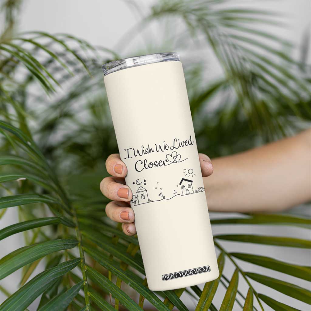 Long Distance Friends Gifts Skinny Tumbler I Wish We Lived Closer Besties Sister Friendship Birthday Gift TB10 Print Your Wear