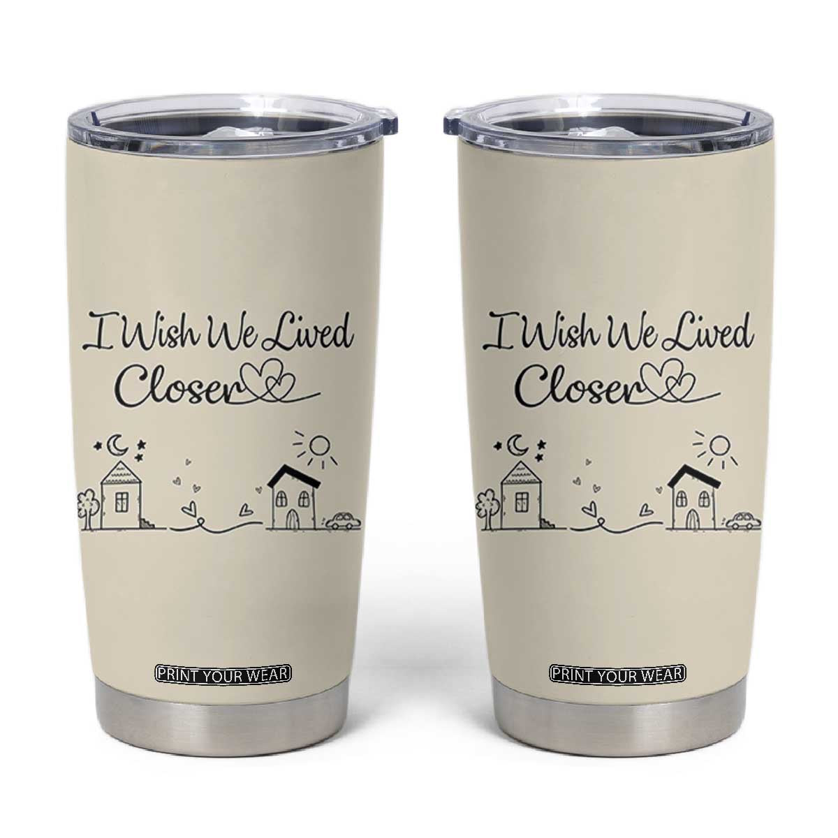 Long Distance Friends Gifts Tumbler Cup I Wish We Lived Closer Besties Sister Friendship Birthday Gift TB10 Beige Print Your Wear