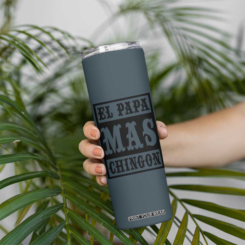 Mexican Dad Husband Skinny Tumbler El Papa Mas Chingon Fathers day Dia del Padre TB10 Print Your Wear