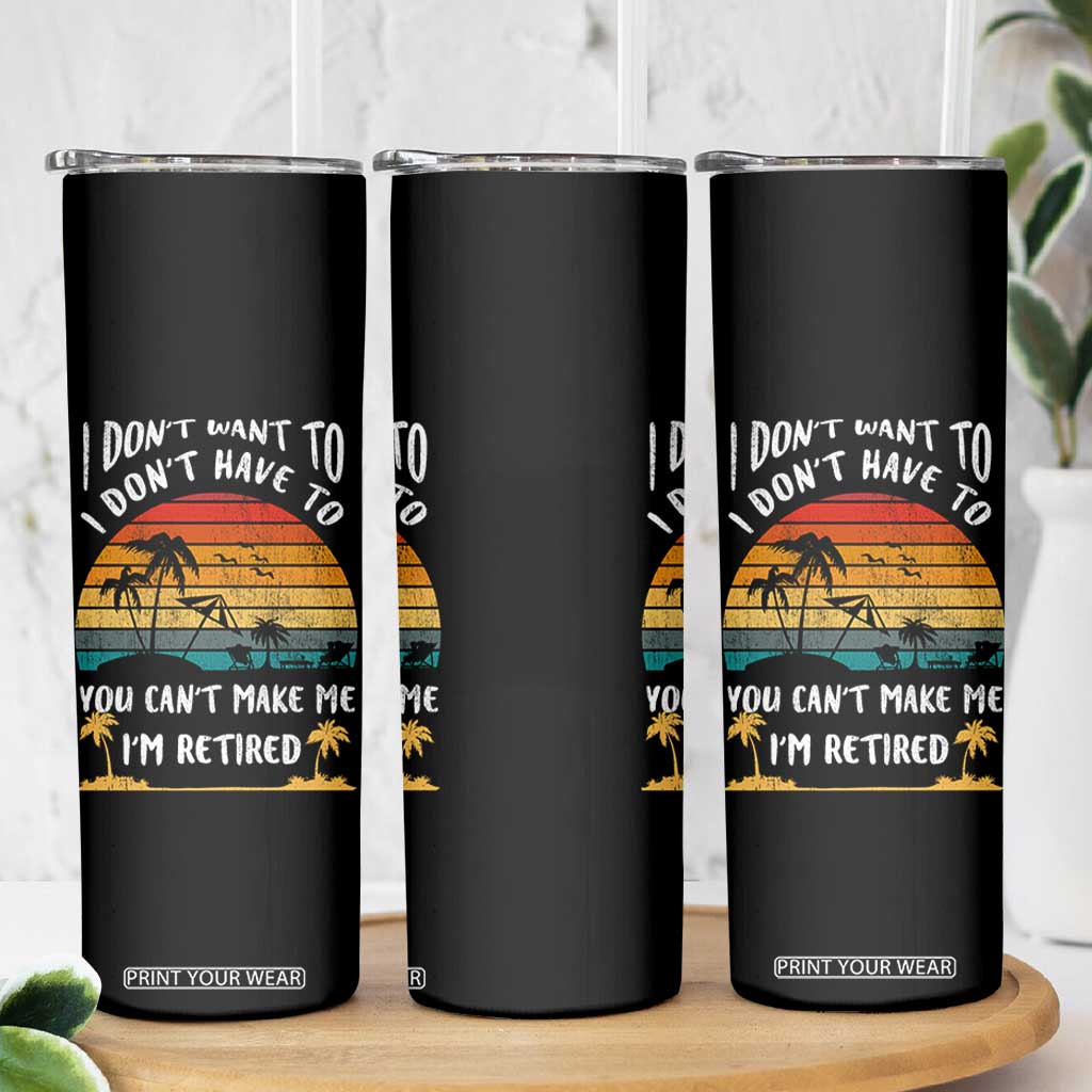 Retirement Gift Skinny Tumbler Retro Funny You Cant Make Me Im Retired TB10 Print Your Wear