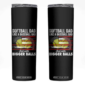 Softball Dad Gifts Skinny Tumbler Like A Baseball Dad But With Bigger Balls Funny Fathers Day TB10 Black Print Your Wear