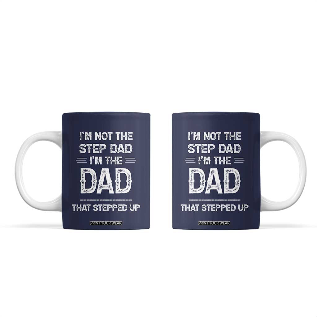 Bonus Dad Gifts Coffee Mug Funny Not Step Dad Im Stepped Up Dads TB10 Navy Print Your Wear