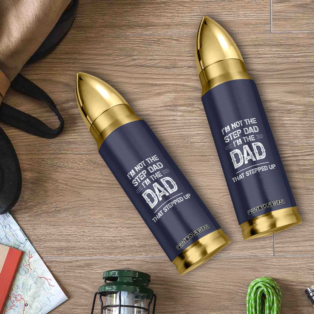 Bonus Dad Gifts Bullet Tumbler Funny Not Step Dad Im Stepped Up Dads TB10 Print Your Wear