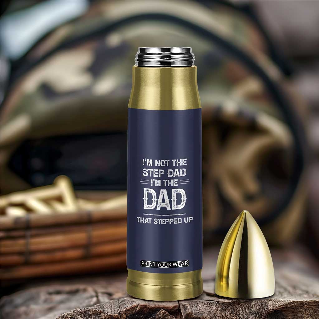 Bonus Dad Gifts Bullet Tumbler Funny Not Step Dad Im Stepped Up Dads TB10 Print Your Wear